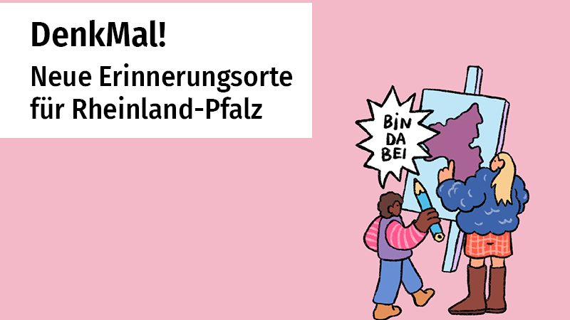 Links steht der Text: „DenkMal! Neue Erinnerungsorte für Rheinland-Pfalz“ auf einem weißen Hintergrund vor einer rosa Fläche.
Rechts sieht man eine Illustration von zwei Personen, die gemeinsam an einer Staffelei arbeiten. Auf der Leinwand ist die Umrisskarte von Rheinland-Pfalz zu sehen. Eine der Figuren hält einen großen Stift oder Pinsel, die andere hilft dabei. Daneben ist eine Sprechblase mit dem Text „Bin dabei“.